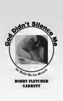 God Didn't Silence Me: He Made Me His Miracle 1475979878 Book Cover