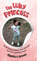 The Why Princess: To My Darling Aleijah, Your Answers Are Just a Question Away... 0228835291 Book Cover