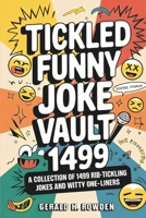 Complete Tickled Funny Joke Vault 1499: A Collection of 1499 Rib-Tickling Jokes and Witty One-Liners B0DS6BNYPL Book Cover