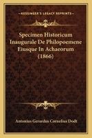 Specimen Historicum Inaugurale De Philopoemene Eiusque In Achaeorum (1866) 1160255709 Book Cover