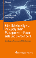 Künstliche Intelligenz Im Supply Chain Management - Potenziale Und Grenzen Der KI: Grundlagen, Anwendungsfelder, Konzepte 3658448547 Book Cover