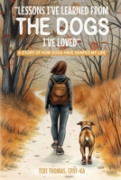 LESSONS I’VE LEARNED FROM THE DOGS I’VE LOVED: A STORY OF HOW DOGS HAVE SHAPED MY LIFE 1326496158 Book Cover