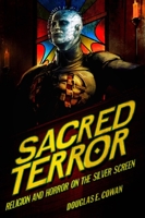 Sacred Terror: Religion and Horror on the Silver Screen 1481304909 Book Cover