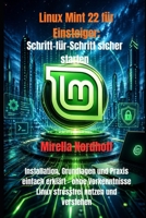 Linux Mint 22 für Einsteiger: Schritt-für-Schritt sicher starten: Installation, Grundlagen und Praxis einfach erklärt – ohne Vorkenntnisse Linux stressfrei nutzen und verstehen (German Edition) B0GYLTPBC9 Book Cover