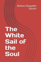The White Sail of the Soul: Mental illness, Addiction, and Recovery 1793997411 Book Cover