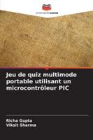 Jeu de quiz multimode portable utilisant un microcontrôleur PIC (French Edition) 6206913732 Book Cover