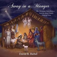 Away in a Manger (Revised-8x10 edition): The Christmas Story from a Nativity Scene Lamb's Point of View 1939267854 Book Cover