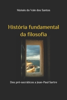 História fundamental da filosofia: Dos pré-socráticos a Jean-Paul Sartre 6500242033 Book Cover