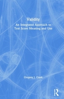 Validity: An Integrated Approach to Test Score Meaning and Use 0367261375 Book Cover