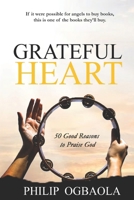 GRATEFUL HEART: 50 Good Reasons to Praise God B0DS8RGRT6 Book Cover