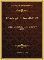 Il Saccheggio Di Roma Del 1527: Saggio Critico Sulla Storia Di Carolo V. Per Le Nozze Salvadego-plattis 1248853296 Book Cover