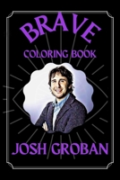 Josh Groban Brave Coloring Book: A Funny Coloring Book B08S2SNN65 Book Cover
