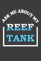 Ask Me About My Reef Tank: Aquarium Log Book 120 Pages (6 x 9) 1072168561 Book Cover