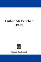 Luther Als Erzieher (1902) 1104186330 Book Cover