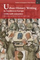 Urban History Writing in Northwest Europe (15th-16th Centuries) (Studies in European Urban History (1100-1800)) (Studies in European Urban History 2503583768 Book Cover