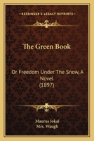 The Green Book, or Freedom Under the Snow 1530802288 Book Cover