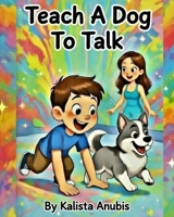 Teach a Dog to Talk B0GS49L6WH Book Cover