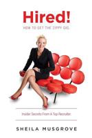 Hired!: How to Get the Zippy Gig. Insider Secrets from a Top Recruiter. 1523479248 Book Cover