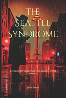 The Seattle Syndrome: Between the whispers of rain, another world awaits... B0F9YV9FSX Book Cover