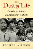 The Dust of Life: America's Children Abandoned in Vietnam 0295978368 Book Cover