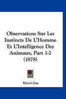 Observations Sur Les Instincts De L'Homme Et L'Intelligence Des Animaux, Part 1-2 (1878) 1167591984 Book Cover