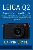 Leica Q2 Benutzerhandbuch: Einfache Schritte für sicheres Fotografieren, bessere Bildkomposition und professionelle Ergebnisse (German Edition) B0G57W941J Book Cover
