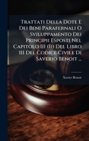 Trattati Della Dote E Dei Beni Parafernali O Sviluppamento Dei Principii Esposti Nel Capitolo III (Ii) Del Libro III Del Codice Civile Di Saverio Benoit ... (Italian Edition) 1023944693 Book Cover