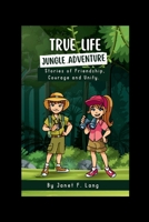 TRUE LIFE JUNGLE ADVENTURE: Stories of Friendship, Courage and Unity B0CG8FG6S5 Book Cover