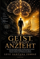 Der Geist, der Macht anzieht: Wie Sie Ihre Energie schützen, Ihr Bewusstsein erweitern und einen Geist entwickeln, der Chancen, Einfluss und Wohlstand anzieht. (German Edition) B0HD6TCRDY Book Cover