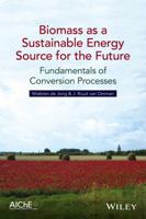 Biomass as a Sustainable Energy Source for the Future: Fundamentals of Conversion Processes 1118304918 Book Cover