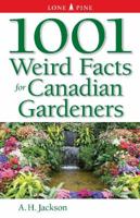 1001 Weird Facts for Canadian Gardeners 155105616X Book Cover