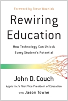 Rewiring Education: How Technology Can Unlock Every Studentas Potential 1944648437 Book Cover