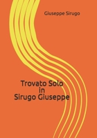 Trovato Solo in Giuseppe Sirugo: Così mi vivo la dipendenza da internet, Tanto per ricordare che... Il desiderio celato, Che fu affetto, Trovato Solo, B0948MHTB9 Book Cover
