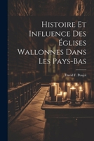 Histoire Et Influence Des Églises Wallonnes Dans Les Pays-Bas 1022844954 Book Cover
