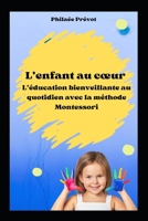 L'Enfant au Cœur : l’éducation bienveillante avec la Méthode Montessori (French Edition) B0FGDSCLPM Book Cover