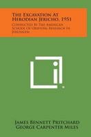 The Excavation at Herodian Jericho, 1951: Conducted by the American School of Oriental Research in Jerusalem 1258667622 Book Cover
