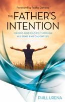 The Father's Intention: Making God Known Through His Sons and Daughters 0989832171 Book Cover