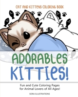 Cats and Kittens Coloring Book : Adorable Kitties! Fun and Cute Coloring Pages for Animal Lovers of All Ages! 1951725425 Book Cover