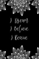 I Dream I Believe I Receive: Law of Attraction Journal For Women Blank Lined Notebook 6x9 108228047X Book Cover