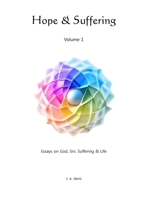 Hope & Suffering - Volume 1: Essays on God, Sin, Suffering & Life 1304112403 Book Cover