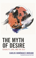 The Myth of Desire: Sexuality, Love, and the Self (Dialog-on-Freud) 1793605769 Book Cover
