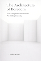 The Architecture of Boredom: How Designed Environments Are Killing Curiosity B0G7LLB19C Book Cover