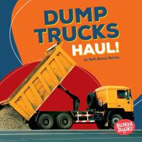 Dump Trucks Haul! 1512433594 Book Cover