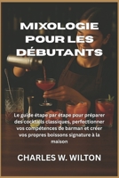 Mixologie pour les débutants: Le guide étape par étape pour préparer des cocktails classiques, perfectionner vos compétences de barman et créer vos propres boissons signature à la maison B0FVVKGP8R Book Cover