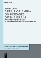 Aetius of Amida on Diseases of the Brain: Translation and Commentary of >Libri medicinales< 6.1–10 with Introduction 3110794365 Book Cover