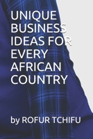 UNIQUE BUSINESS IDEAS FOR EVERY AFRICAN COUNTRY B08MMT8H83 Book Cover