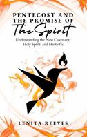 Pentecost and The Promise of the Spirit: Understanding the New Covenant, Holy Spirit, and His Gifts 1957190248 Book Cover