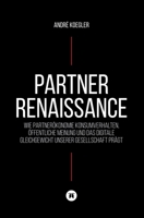 Partner Renaissance: Wie Partnerökonomie Konsumverhalten, öffentliche Meinung und das digitale Gleichgewicht unserer Gesellschaft prägt (German Edition) 3384836723 Book Cover