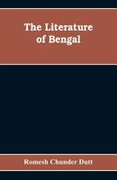 The Literature of Bengal; a Biographical and Critical History From the Earliest Times, Closing With a Review of Intellectual Progress Under British Rule in India; 9353608589 Book Cover