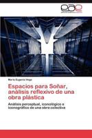 Espacios Para Sonar, Analisis Reflexivo de Una Obra Plastica 3659032425 Book Cover